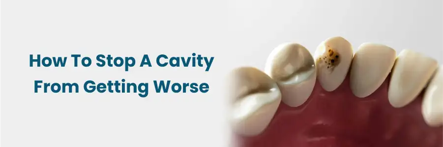 How to Stop A Cavity From Getting Worse