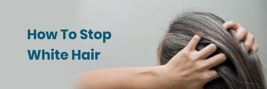 How To Stop White Hair