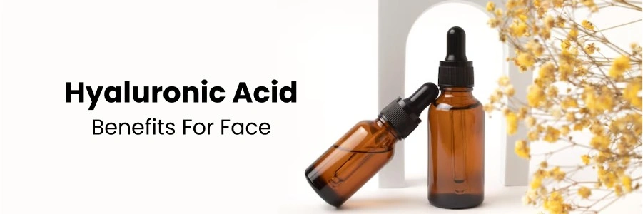 Hyaluronic Acid Benefits for Face