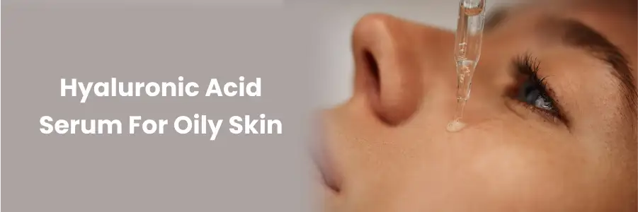 Hyaluronic Acid Serum For Oily Skin