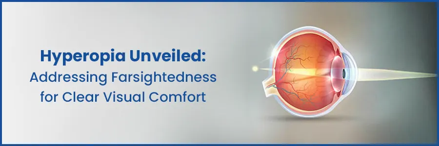 Farsightedness Explained - Hyperopia solutions for Clear Visual Comfort