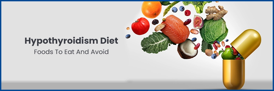 Hypothyroidism Diet: Foods To Eat And Avoid
