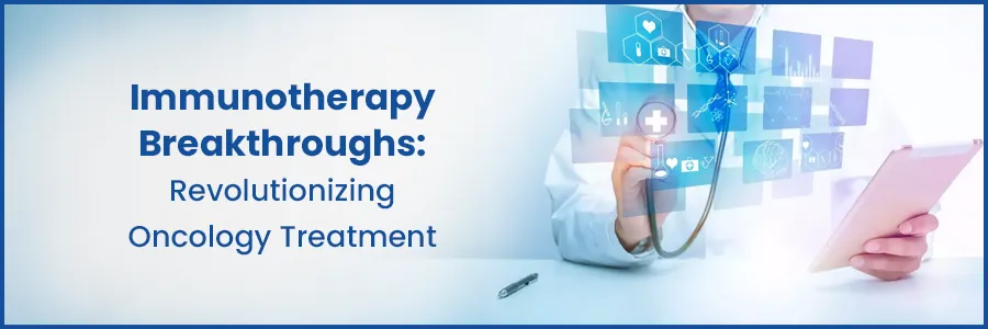 Immunotherapy Breakthroughs: Transforming Oncology Treatment