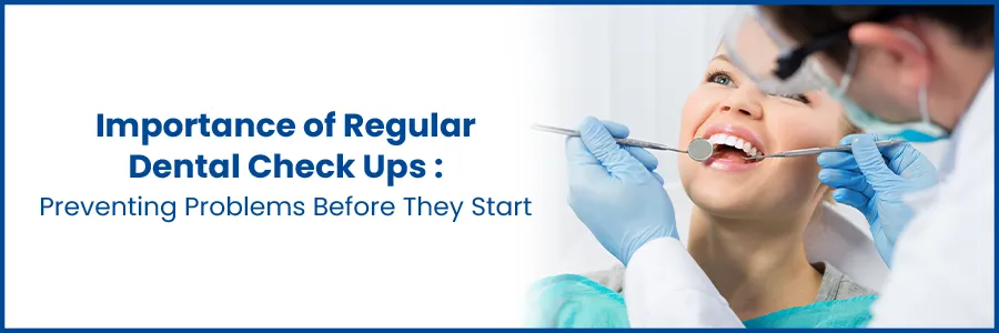 Regular Dental Check-Ups: Prevent Problems Early