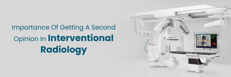 Why a second opinion matters in interventional radiology care