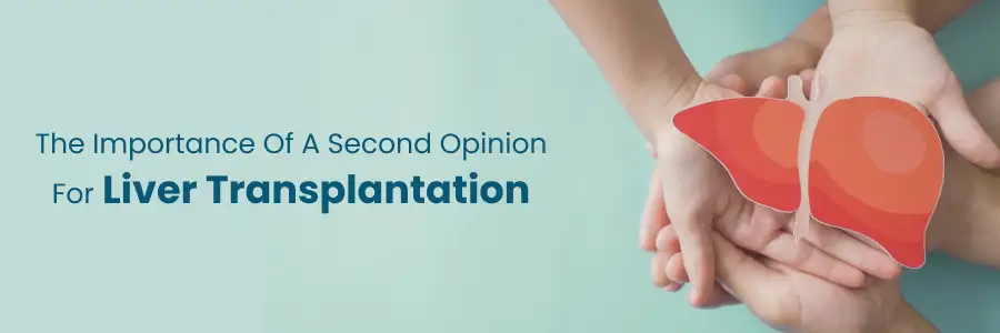 Importance of obtaining a second opinion in liver transplant.