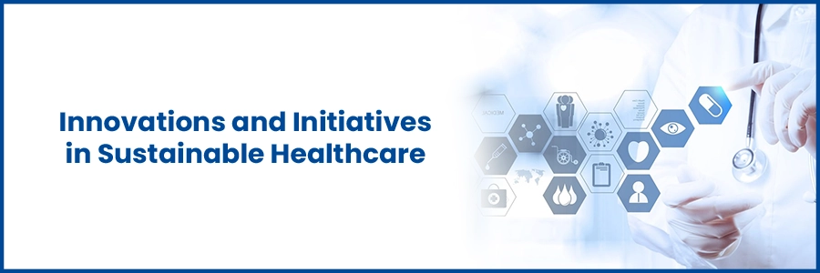  Innovations and Initiatives in Sustainable Healthcare