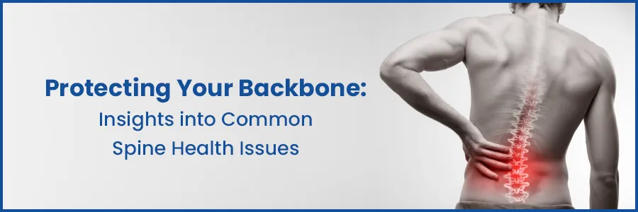 Maintaining Spine Health: Insights into Common Backbone Concerns