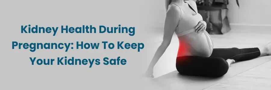 Maintaining Kidney Health in Pregnancy