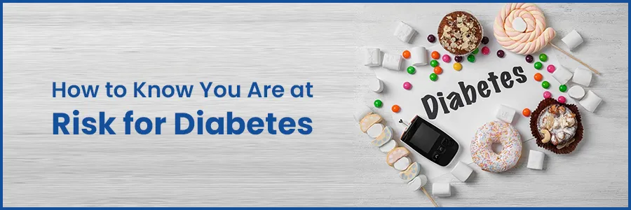 How to Know You Are at Risk for Diabetes