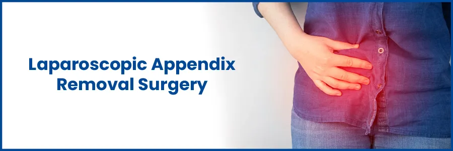 Comprehensive Guide to Laparoscopic Appendix Removal Surgery