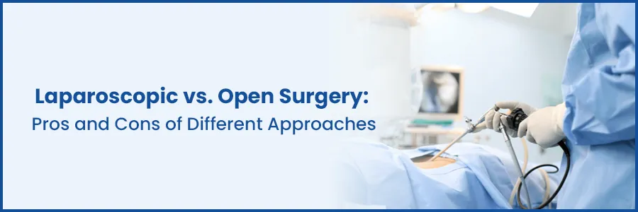 Laparoscopic vs. Open Surgery: Pros and Cons of Different Approaches