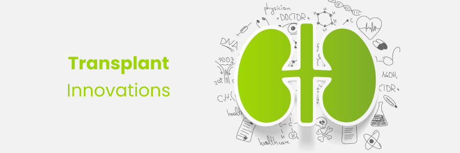What Are the Latest Technological Advancements & Innovations in Kidney Transplantation?