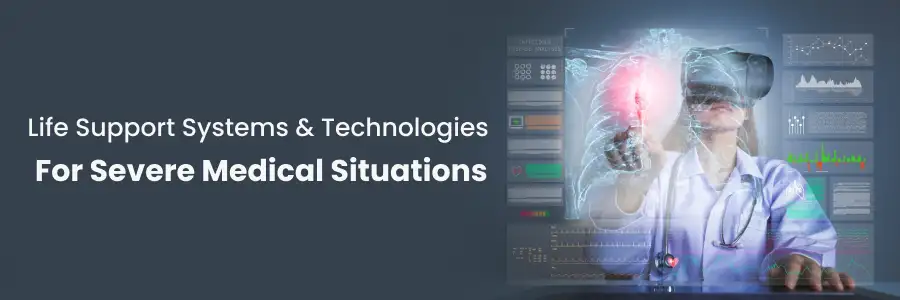 Life Support Systems & Technologies for Severe Medical Situations 
