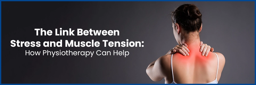 How Physiotherapy Breaks the Bond Between Stress and Muscle Tension