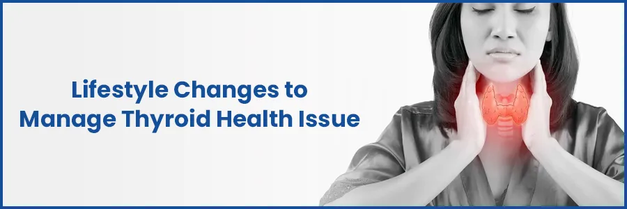 Lifestyle Changes to Manage Thyroid Health