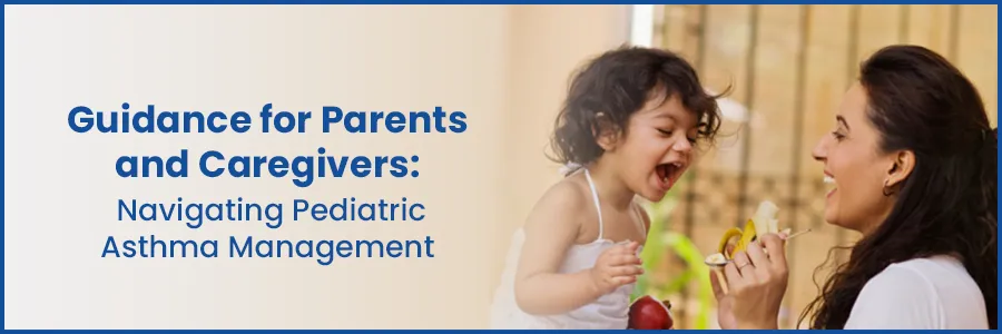 Managing Pediatric Asthma: Tips for Parents and Caregivers