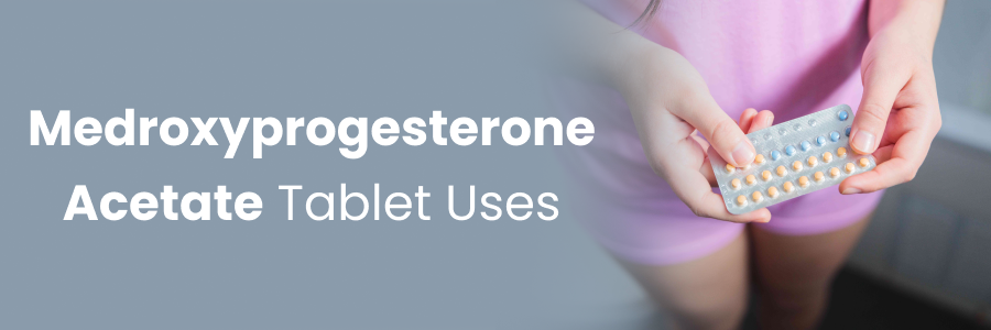 Medroxyprogesterone Acetate Tablet Uses