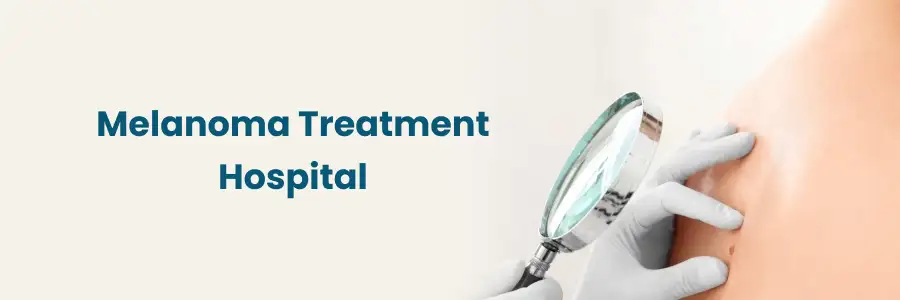 Melanoma Treatment Hospital Near You Melanoma Treatment Hospital Near You