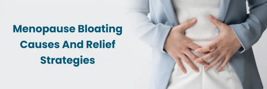 Menopause Bloating: Causes & Relief