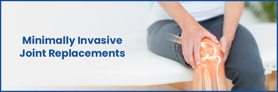 Minimally Invasive Joint Replacements