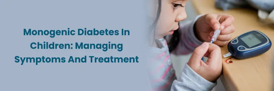Managing Monogenic Diabetes in Children
