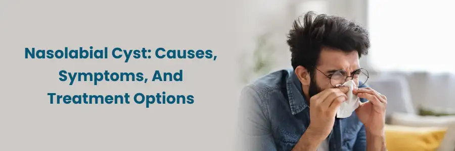 Nasolabial Cyst: Causes, Symptoms, Treatments