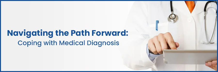 Navigating the Path Forward: Coping with Medical Diagnoses