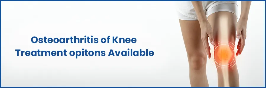 Osteoarthritis of Knee treatment options available