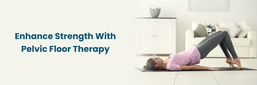 Boost Strength with Pelvic Floor Therapy