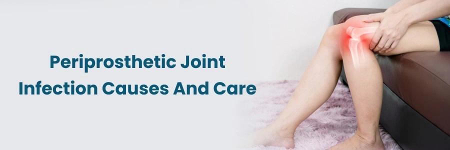 Periprosthetic Joint Infection: Causes & Care