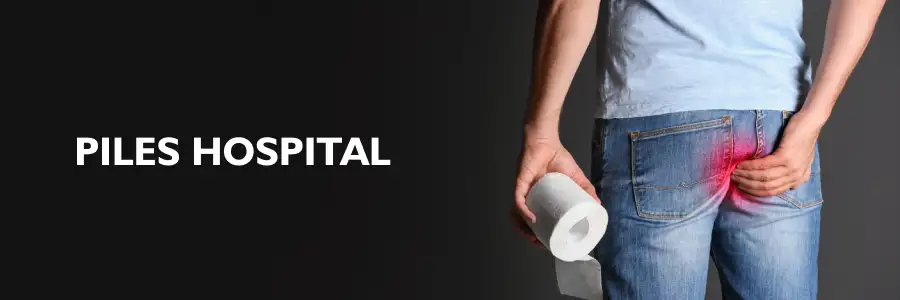 Best Piles Hospital Near you