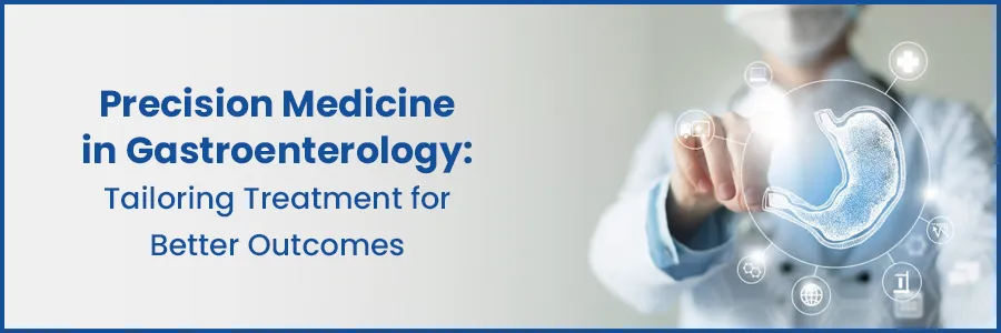 Precision Medicine in Gastroenterology: Tailoring Treatment for Better Outcomes