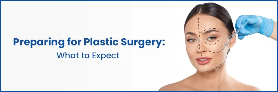 Preparing for Plastic Surgery: What to Expect