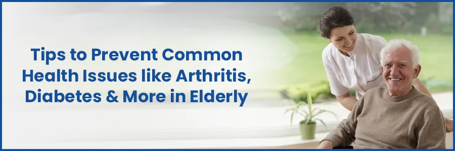 Tips To Prevent Common Health Issues Like Arthritis, Diabetes & More In Elderly | Medicover