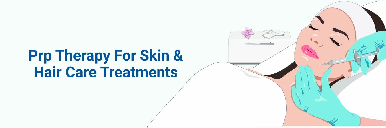 Prp Therapy For Skin And Hair Care Treatments