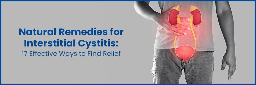 Natural Remedies for Interstitial Cystitis: 17 Effective Ways to Find Relief
