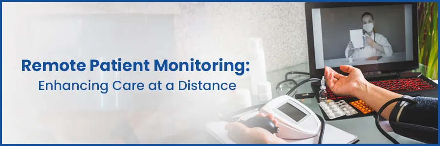 Remote Patient Monitoring: Enhancing Care at a Distance