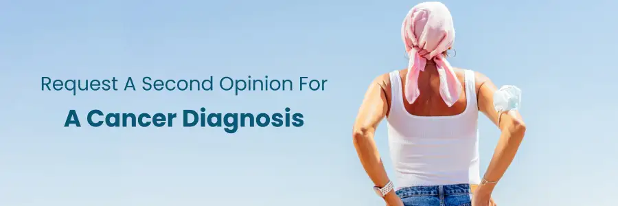 Request a Second Opinion on Your Cancer Diagnosis
