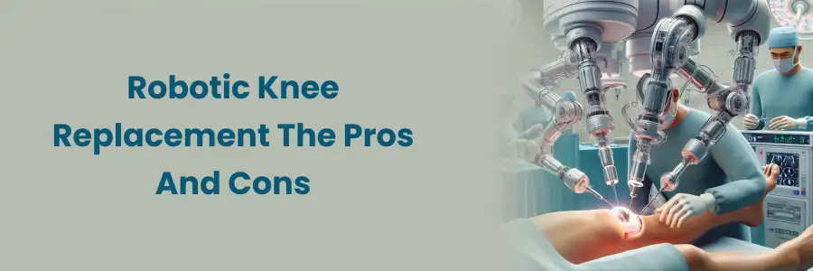Pros and Cons of Robotic Knee Surgery