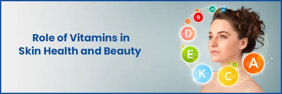 The Role of Vitamins in Skin Health and Beauty