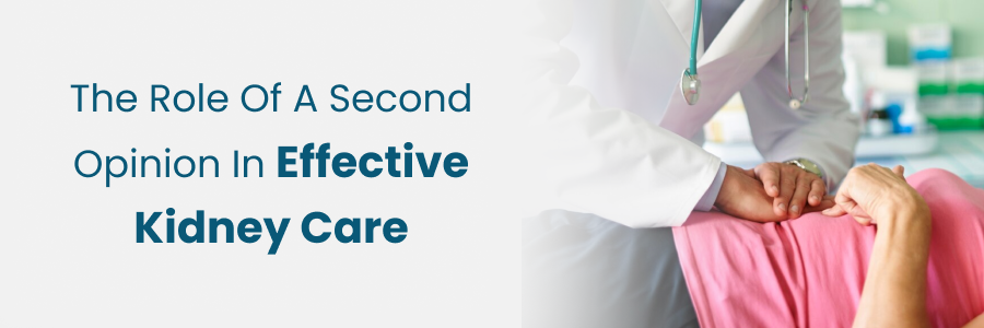 Role of a second opinion in effective kidney treatment