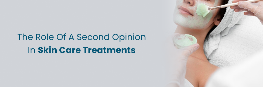 Role of second opinion in skin care treatment decisions