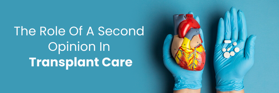 Role of second opinion in optimizing transplant care decisions