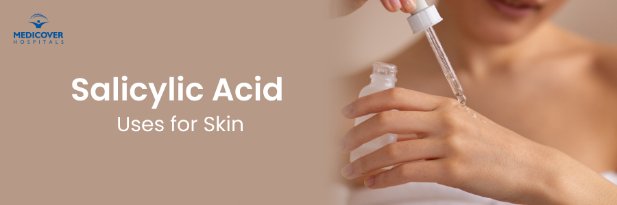 Salicylic Acid Uses for Skin