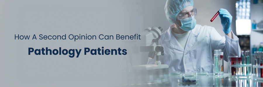 Advantages of a second opinion in pathology care