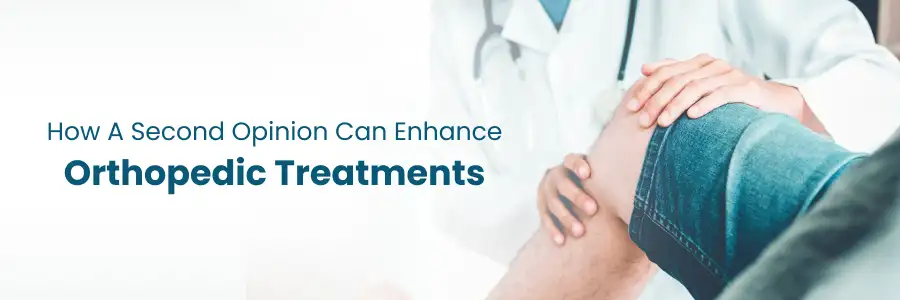 How a second opinion enhances orthopedic care outcomes