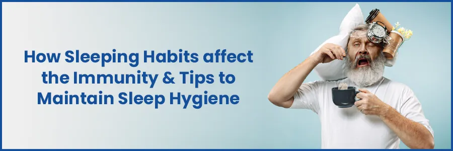 How Sleeping Habits Affect The Immunity & Tips To Maintain Sleep Hygiene | Medicover