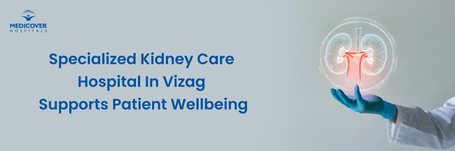 Guide to Renal Health by the Best Kidney Care Hospital  in Vizag