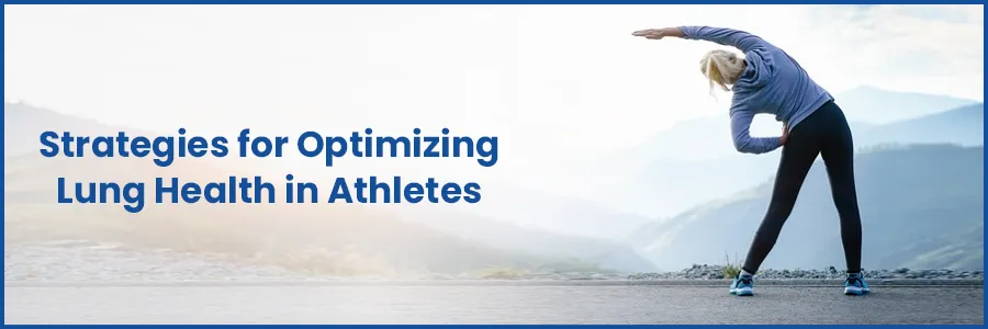 Optimizing Lung Health in Athletes: Strategies for Respiratory Wellness